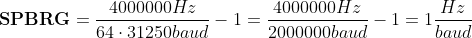 \mathbf {SPBRG} = \frac {4000000 Hz} {64 \cdot 31250 baud} - 1 = \frac {4000000 Hz} {2000000 baud} - 1 = 1 \frac {Hz} {baud}